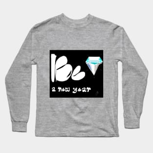 Be A New Year Long Sleeve T-Shirt